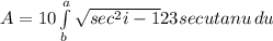 A=10\int\limits^a_b {\sqrt{sec^2i-1}23secutanu } \, du