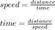 speed=\frac{distance}{time} \\ \\ time=\frac{distance}{speed}