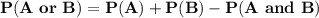 \mathbf{P(A\ or\ B) = P(A) + P(B) - P(A\ and\ B)}