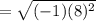=\sqrt{(-1)(8)^2}