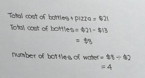 Raymond buys bottles of water at $2 each and a large pizza at $13. the total cost was $21. how many