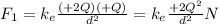 F_1=k_e\frac{(+2Q)(+Q)}{d^2}=k_e\frac{+2Q^2}{d^2} N