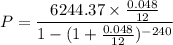 P=\dfrac{6244.37\times \frac{0.048}{12}}{1-(1+\frac{0.048}{12})^{-240}}
