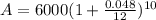 A=6000(1+\frac{0.048}{12})^{10}