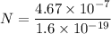 N = \dfrac{4.67\times 10^{-7}}{1.6\times 10^{-19}}