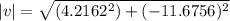 |v| = \sqrt{(4.2162^2)+(-11.6756)^2}