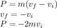 P = m(v_{f} -v_{i})\\v_{f}=-v_{i} \\  P = -2mv_{i}