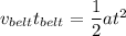 v_{belt}t_{belt}=\dfrac{1}{2}at^2
