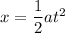 x =\dfrac{1}{2}at^2