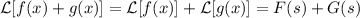 \mathcal{L}[f(x)+g(x)]=\mathcal{L}[f(x)]+\mathcal{L}[g(x)]=F(s)+G(s)