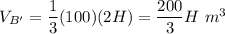 V_{B'}=\dfrac{1}{3}(100)(2H)=\dfrac{200}{3}H\ m^3