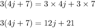3(4j + 7) = 3 \times 4j + 3 \times 7\\\\3(4j + 7) = 12j + 21