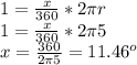 1=\frac{x}{360}*2\pi r \\1=\frac{x}{360}*2\pi 5\\x=\frac{360}{2 \pi 5}=11.46^o