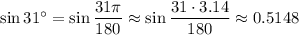 \sin31^\circ=\sin\dfrac{31\pi}{180}\approx\sin\dfrac{31\cdot3.14}{180}\approx0.5148