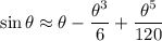 \sin\theta\approx\theta-\dfrac{\theta^3}6+\dfrac{\theta^5}{120}