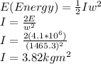 E(Energy)=\frac{1}{2}Iw^{2}\\  I=\frac{2E}{w^{2} }\\ I=\frac{2(4.1*10^{6}) }{(1465.3)^{2} }\\ I=3.82 kgm^{2}
