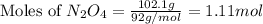 \text{Moles of }N_2O_4=\frac{102.1g}{92g/mol}=1.11mol
