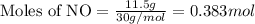 \text{Moles of NO}=\frac{11.5g}{30g/mol}=0.383mol