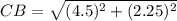 CB = \sqrt{(4.5)^2 + (2.25)^2}