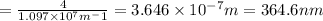 =\frac{4}{1.097\times 10^7 m^-1}=3.646\times 10^{-7} m=364.6 nm