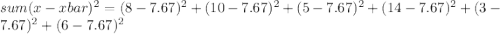 sum(x-xbar)^2=(8-7.67)^2+(10-7.67)^2+(5-7.67)^2+(14-7.67)^2+(3-7.67)^2+(6-7.67)^2