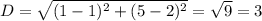 D = \sqrt{(1 - 1)^{2} + (5 - 2)^{2}} = \sqrt{9} = 3