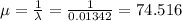 \mu = \frac{1}{\lambda}=\frac{1}{0.01342}= 74.516