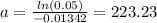 a = \frac{ln(0.05)}{-0.01342}=223.23