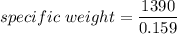 specific\ weight = \dfrac{1390}{0.159}
