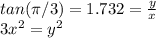 tan(\pi/3) = 1.732=\frac{y}{x}\\3x^2=y^2
