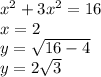 x^2 +3x^2 =16\\x=2\\y=\sqrt{16-4}\\ y=2\sqrt 3