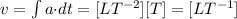 v=\int\limits{a{\cdot}dt} =[LT^{-2}][T]=[LT^{-1}]
