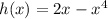 h(x)=2x-x^4