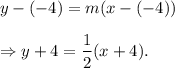 y-(-4)=m(x-(-4))\\\\\Rightarrow y+4=\dfrac{1}{2}(x+4).