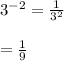3^{-2}=\frac{1}{3^2}\\\\=\frac{1}{9}