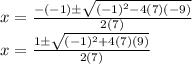 x = \frac {- (- 1) \pm \sqrt {(- 1) ^ 2-4 (7) (- 9)}} {2 (7)}\\x = \frac {1 \pm \sqrt {(- 1) ^ 2 + 4 (7) (9)}} {2 (7)}