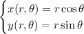 \begin{cases}x(r,\theta)=r\cos\theta\\y(r,\theta)=r\sin\theta\end{cases}