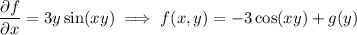 \dfrac{\partial f}{\partial x}=3y\sin(xy)\implies f(x,y)=-3\cos(xy)+g(y)