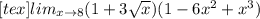 [tex] lim_{x \to 8} (1+3\sqrt{x})(1-6x^2 +x^3)