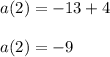 a(2) = -13 + 4\\\\a(2) = -9