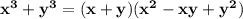 \mathbf{x^3 + y^3 = (x + y)(x^2 -xy + y^2)}