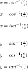 x=sin^{-1}(\frac{c}{b})\\\\x= cos^{-1}(\frac{a}{b})\\\\x=tan^{-1}(\frac{c}{a})\\\\\\ y=sin^{-1}(\frac{a}{b})\\\\y=cos^{-1}(\frac{c}{b})\\\\y=tan^{-1}(\frac{a}{c})