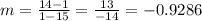 m=\frac{14-1}{1-15} =\frac{13}{-14} =-0.9286