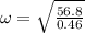 \omega=\sqrt{\frac{56.8}{0.46}}