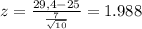 z=\frac{29,4-25}{\frac{7}{\sqrt{10}}}=1.988