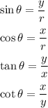 \sin\theta=\dfrac{y}{r}\\\\\cos\theta=\dfrac{x}{r}\\\\\tan\theta=\dfrac{y}{x}\\\\\cot\theta=\dfrac{x}{y}