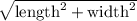 \sqrt{\text{length}^{2}+\text{width}^{2}}
