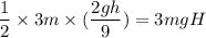 \dfrac{1}{2}\times 3m\times(\dfrac{2gh}{9})=3mgH