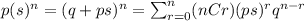 p(s)^n = (q+ps)^n =\sum_{r=0}^n (nCr) (ps)^r q^{n-r}