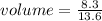 volume = \frac{8.3}{13.6}